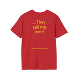 NEW They Sell me Beer - women's