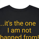 Not Banned From! - unisex