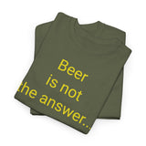 Beer Is the Answer - men's
