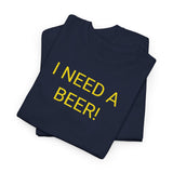I NEED A BEER! - men's