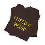 I NEED A BEER! - men's