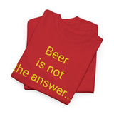 Beer Is the Answer - men's
