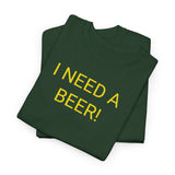 I NEED A BEER! - men's