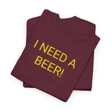 I NEED A BEER! - men's