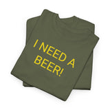 I NEED A BEER! - men's