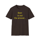 Beer Is Not the Answer - women's
