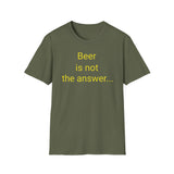 Beer Is Not the Answer - women's