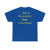 Beer Is the Answer - men's