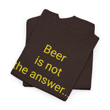 Beer Is the Answer - men's