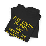 NEW NEW THE LIVER IS EVIL - men's