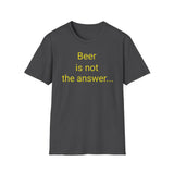 Beer Is Not the Answer - women's
