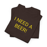 I NEED A BEER! - men's