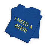 I NEED A BEER! - men's
