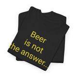 Beer Is the Answer - men's