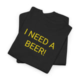 I NEED A BEER! - men's