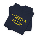 I NEED A BEER! - men's