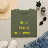 Beer Is Not the Answer - women's