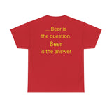 Beer Is the Answer - men's