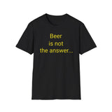 Beer Is Not the Answer - women's
