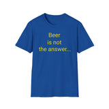 Beer Is Not the Answer - women's