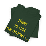 Beer Is the Answer - men's