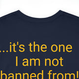 Not Banned From! - unisex