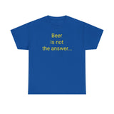 Beer Is the Answer - men's
