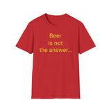 Beer Is Not the Answer - women's