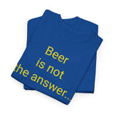 Beer Is the Answer - men's